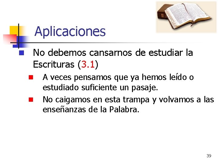 Aplicaciones n No debemos cansarnos de estudiar la Escrituras (3. 1) n n A Aplicaciones n No debemos cansarnos de estudiar la Escrituras (3. 1) n n A