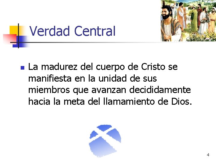 Verdad Central n La madurez del cuerpo de Cristo se manifiesta en la unidad Verdad Central n La madurez del cuerpo de Cristo se manifiesta en la unidad