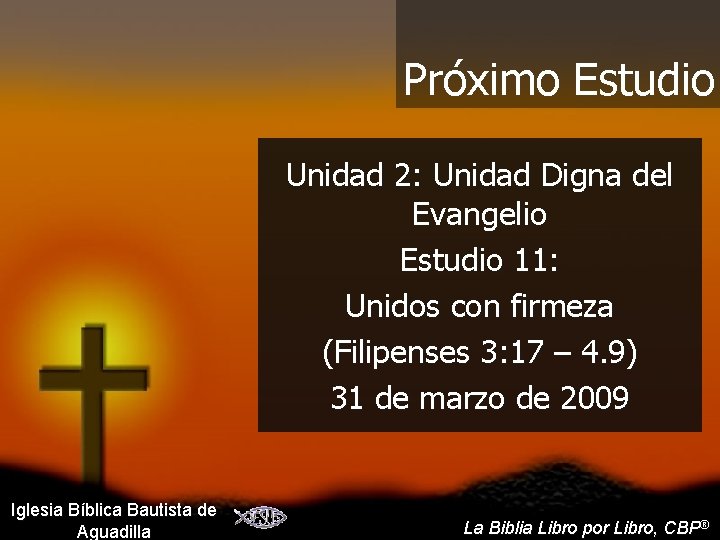 Próximo Estudio Unidad 2: Unidad Digna del Evangelio Estudio 11: Unidos con firmeza (Filipenses Próximo Estudio Unidad 2: Unidad Digna del Evangelio Estudio 11: Unidos con firmeza (Filipenses