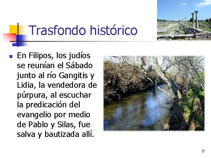 Trasfondo histórico n En Filipos, los judíos se reunían el Sábado junto al río Trasfondo histórico n En Filipos, los judíos se reunían el Sábado junto al río