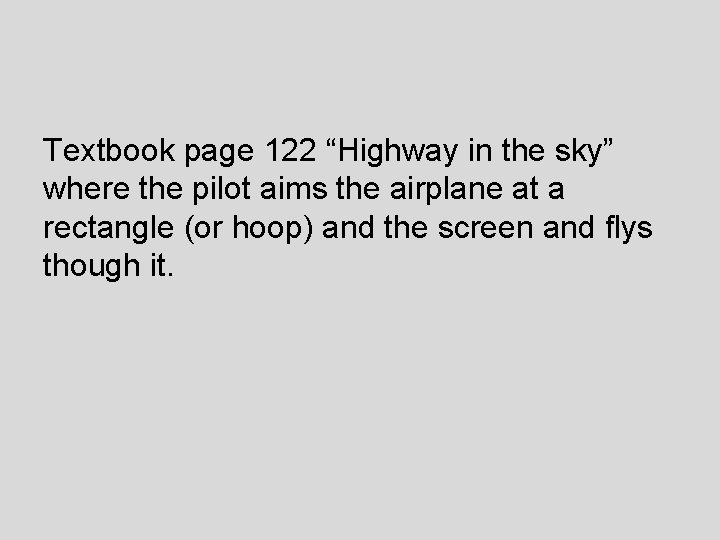 Textbook page 122 “Highway in the sky” where the pilot aims the airplane at