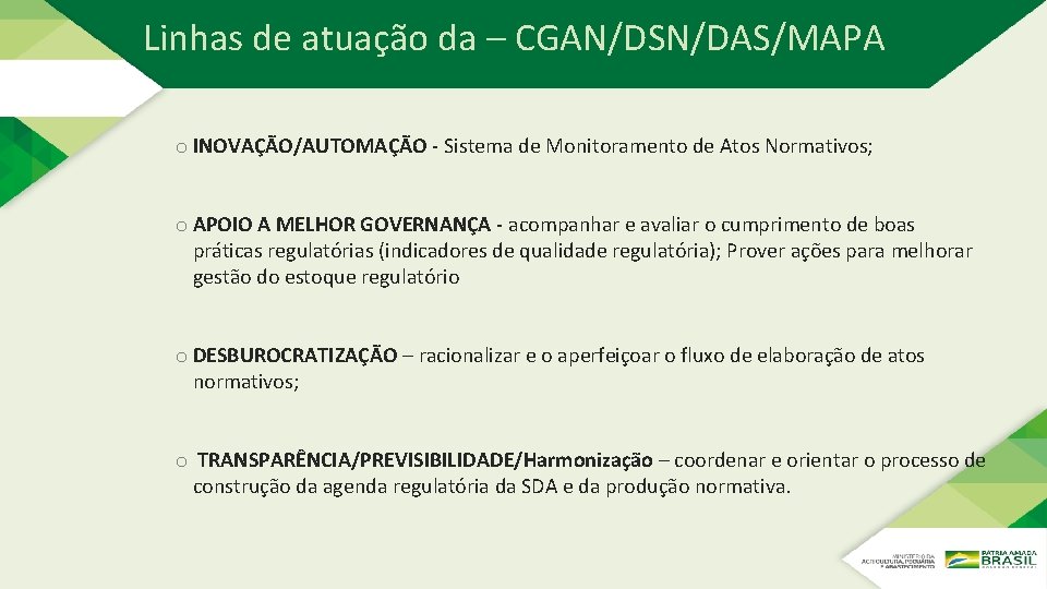Linhas de atuação da – CGAN/DSN/DAS/MAPA o INOVAÇÃO/AUTOMAÇÃO - Sistema de Monitoramento de Atos Linhas de atuação da – CGAN/DSN/DAS/MAPA o INOVAÇÃO/AUTOMAÇÃO - Sistema de Monitoramento de Atos