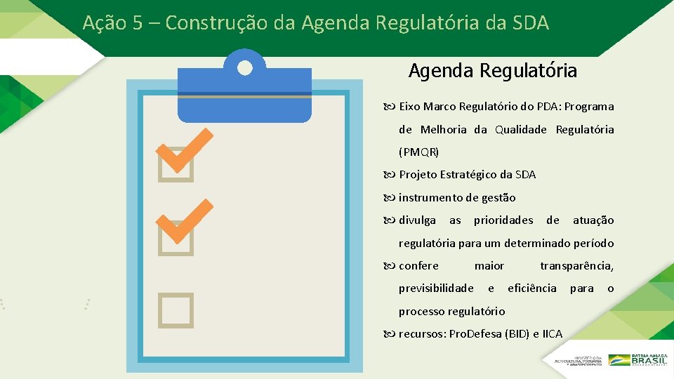Ação 5 – Construção da Agenda Regulatória da SDA Agenda Regulatória Eixo Marco Regulatório Ação 5 – Construção da Agenda Regulatória da SDA Agenda Regulatória Eixo Marco Regulatório