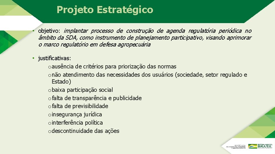 Projeto Estratégico • objetivo: implantar processo de construção de agenda regulatória periódica no âmbito Projeto Estratégico • objetivo: implantar processo de construção de agenda regulatória periódica no âmbito