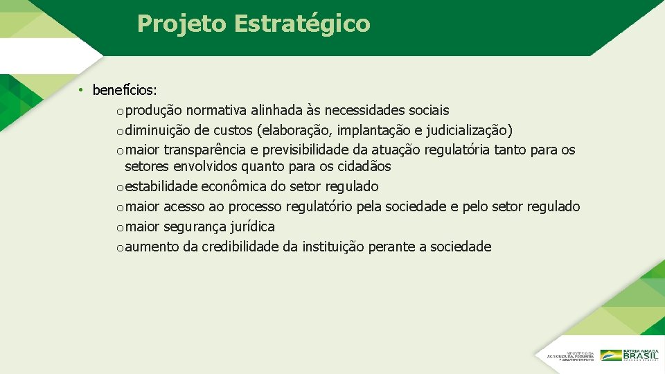 Projeto Estratégico • benefícios: o produção normativa alinhada às necessidades sociais o diminuição de Projeto Estratégico • benefícios: o produção normativa alinhada às necessidades sociais o diminuição de