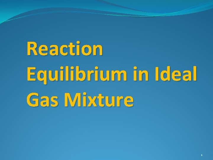 Reaction Equilibrium in Ideal Gas Mixture 1 