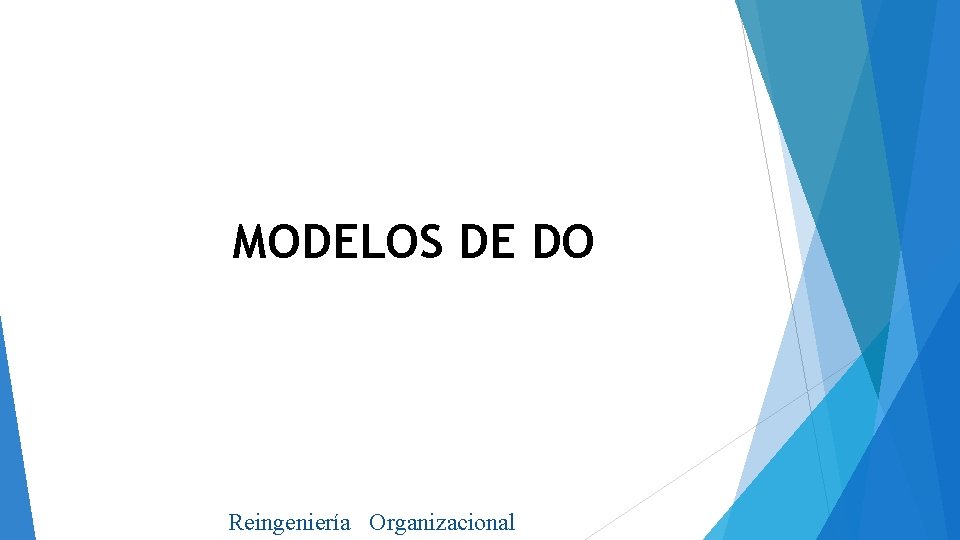 MODELOS DE DO Reingeniería Organizacional 