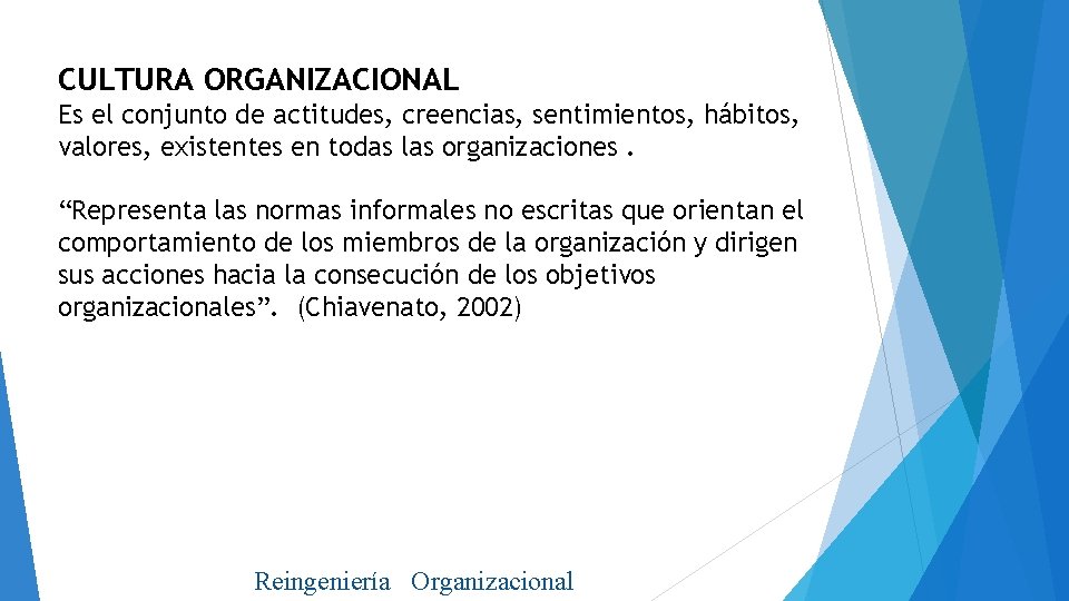 CULTURA ORGANIZACIONAL Es el conjunto de actitudes, creencias, sentimientos, hábitos, valores, existentes en todas