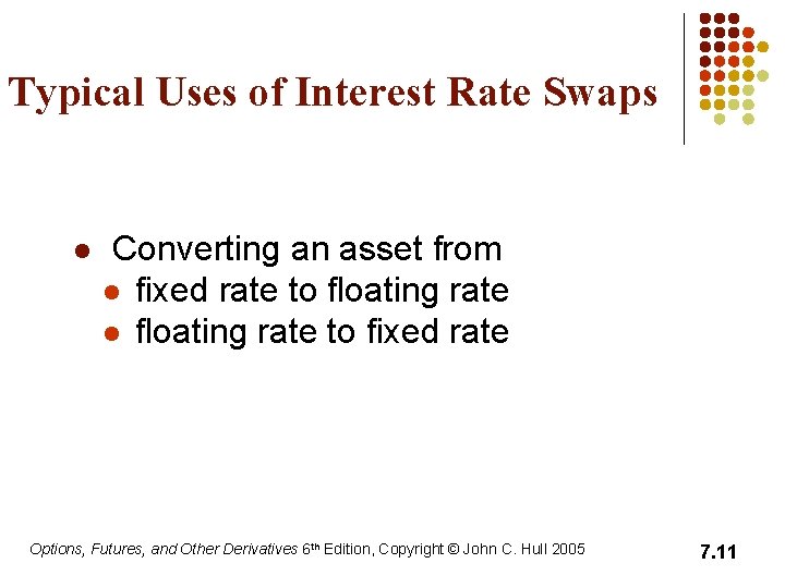 Typical Uses of Interest Rate Swaps l Converting an asset from l fixed rate