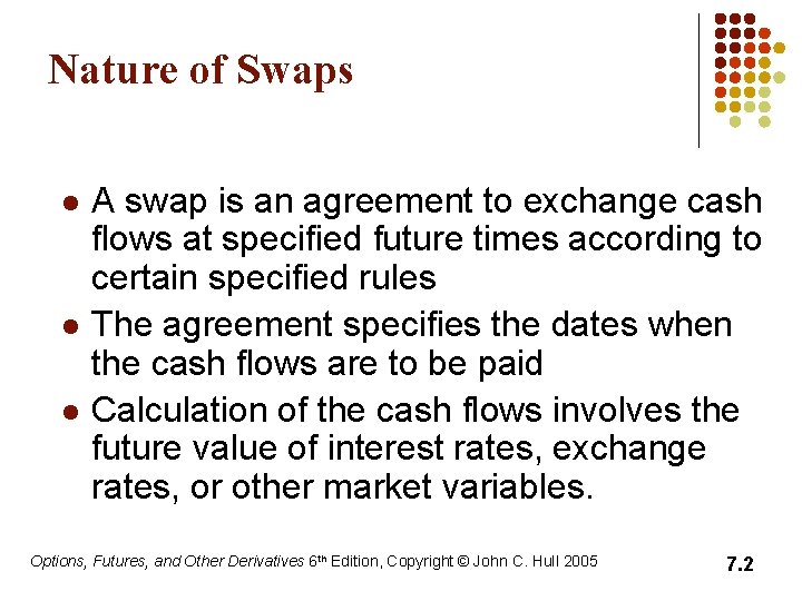 Nature of Swaps l l l A swap is an agreement to exchange cash