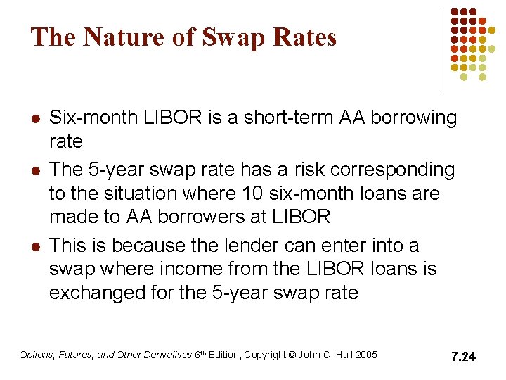 The Nature of Swap Rates l l l Six-month LIBOR is a short-term AA