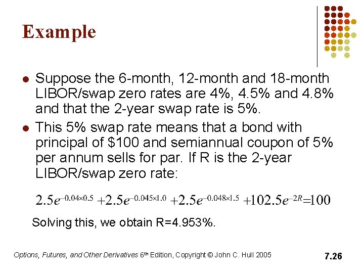 Example l l Suppose the 6 -month, 12 -month and 18 -month LIBOR/swap zero