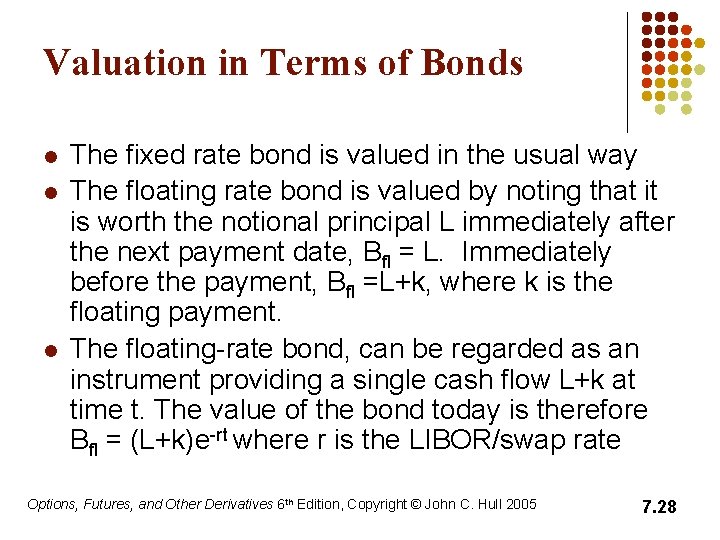 Valuation in Terms of Bonds l l l The fixed rate bond is valued