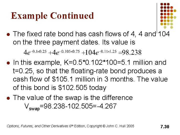 Example Continued l The fixed rate bond has cash flows of 4, 4 and