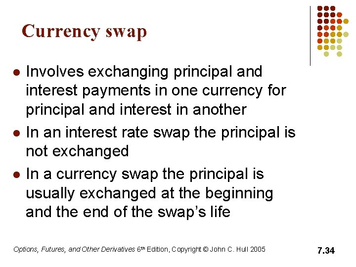 Currency swap l l l Involves exchanging principal and interest payments in one currency Currency swap l l l Involves exchanging principal and interest payments in one currency