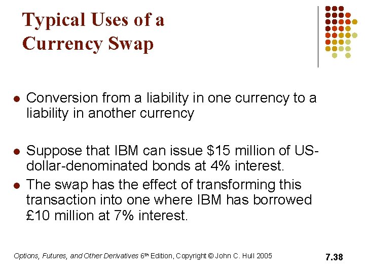 Typical Uses of a Currency Swap l Conversion from a liability in one currency