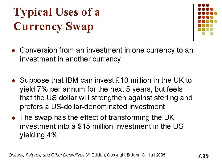 Typical Uses of a Currency Swap l Conversion from an investment in one currency