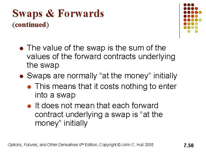 Swaps & Forwards (continued) l l The value of the swap is the sum