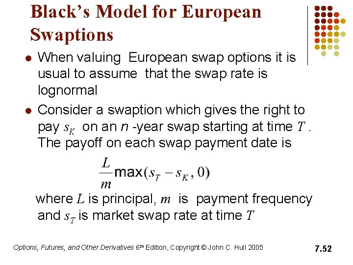 Black’s Model for European Swaptions l l When valuing European swap options it is