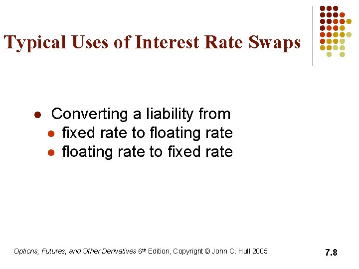 Typical Uses of Interest Rate Swaps l Converting a liability from l fixed rate