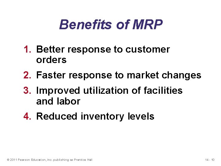 Benefits of MRP 1. Better response to customer orders 2. Faster response to market