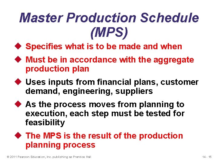 Master Production Schedule (MPS) u Specifies what is to be made and when u