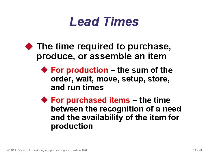 Lead Times u The time required to purchase, produce, or assemble an item u