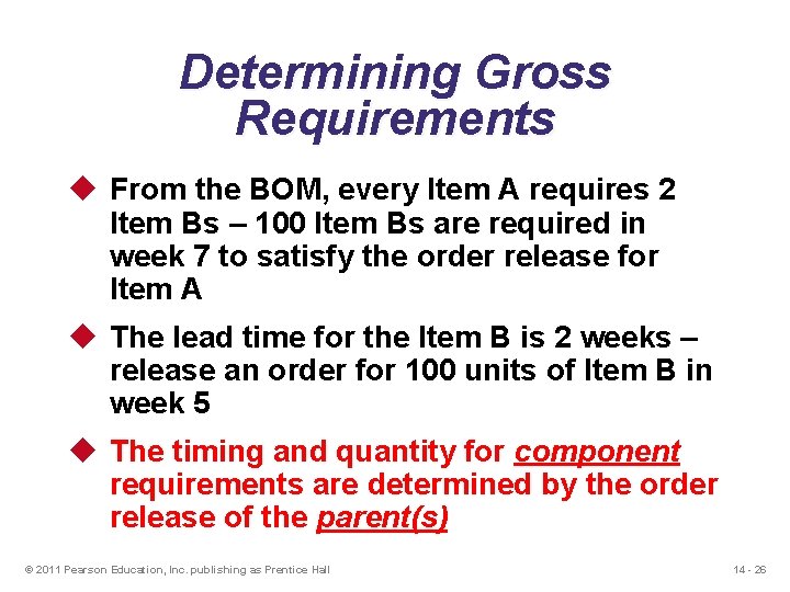 Determining Gross Requirements u From the BOM, every Item A requires 2 Item Bs