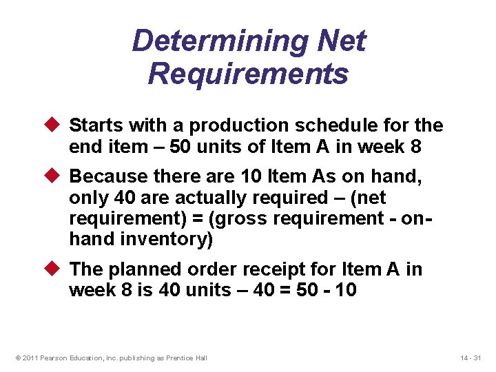 Determining Net Requirements u Starts with a production schedule for the end item –