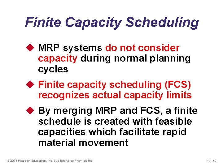 Finite Capacity Scheduling u MRP systems do not consider capacity during normal planning cycles