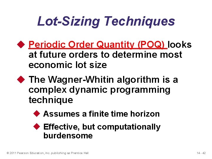 Lot-Sizing Techniques u Periodic Order Quantity (POQ) looks at future orders to determine most