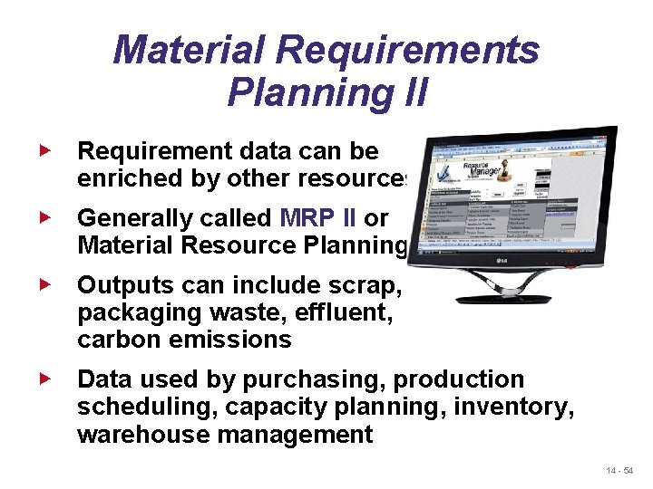 Material Requirements Planning II ▶ Requirement data can be enriched by other resources ▶