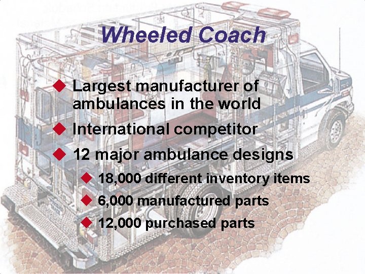 Wheeled Coach u Largest manufacturer of ambulances in the world u International competitor u
