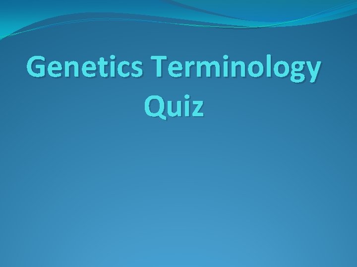 Genetics Terminology Quiz 