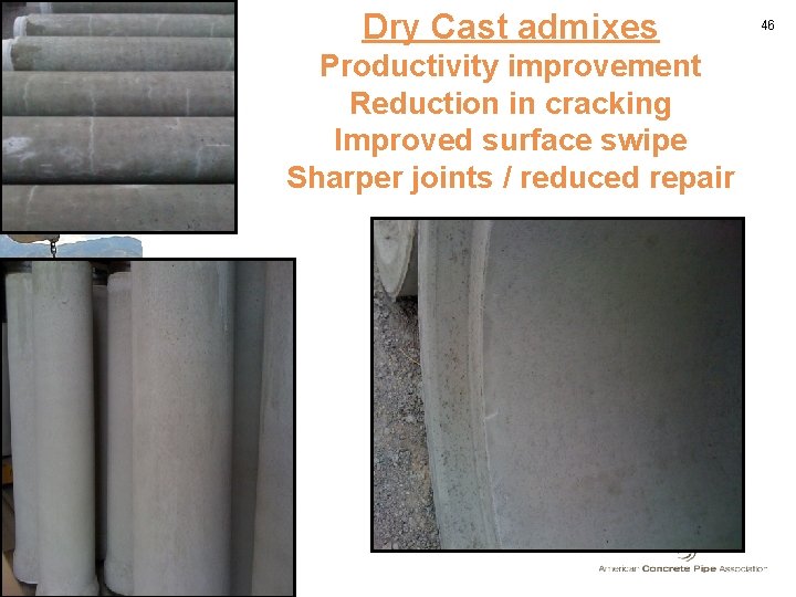 Dry Cast admixes Productivity improvement Reduction in cracking Improved surface swipe Sharper joints / Dry Cast admixes Productivity improvement Reduction in cracking Improved surface swipe Sharper joints /
