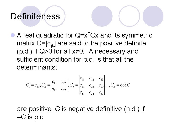 Definiteness l A real quadratic for Q=x. TCx and its symmetric matrix C=[cjk] are