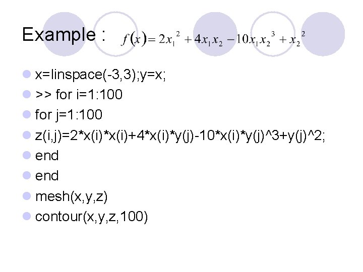 Example : l x=linspace(-3, 3); y=x; l >> for i=1: 100 l for j=1: