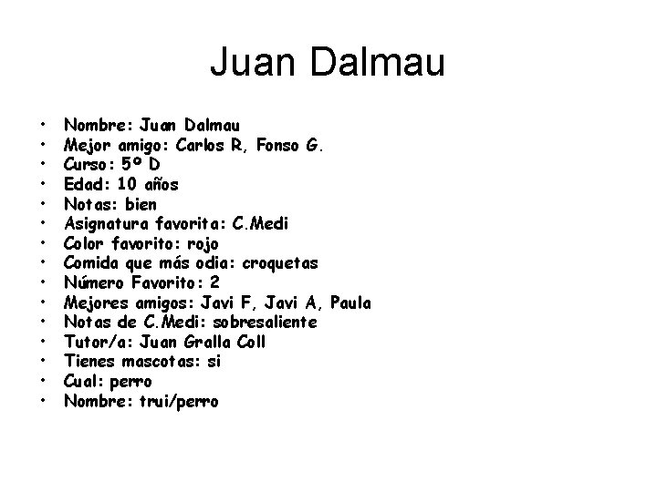 Juan Dalmau • • • • Nombre: Juan Dalmau Mejor amigo: Carlos R, Fonso