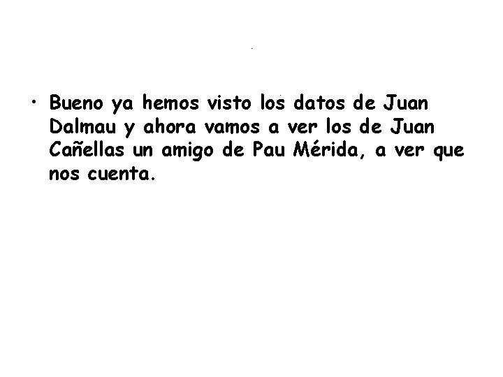 . • Bueno ya hemos visto los datos de Juan Dalmau y ahora vamos