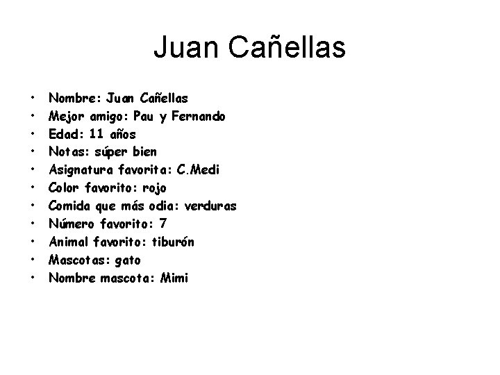 Juan Cañellas • • • Nombre: Juan Cañellas Mejor amigo: Pau y Fernando Edad: