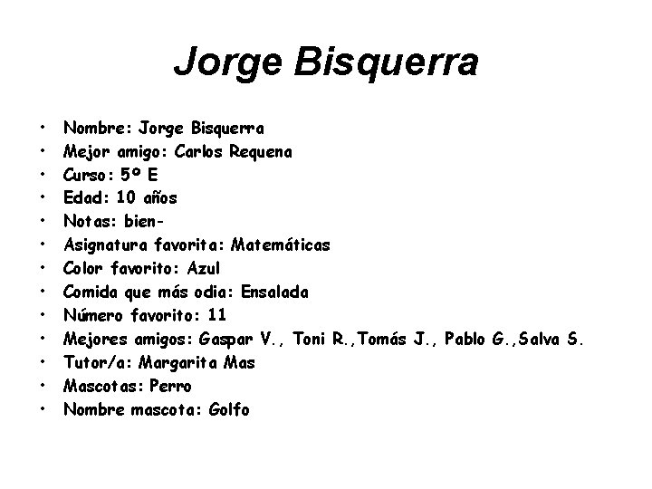 Jorge Bisquerra • • • • Nombre: Jorge Bisquerra Mejor amigo: Carlos Requena Curso: