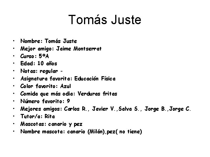 Tomás Juste • • • • Nombre: Tomás Juste Mejor amigo: Jaime Montserrat Curso: