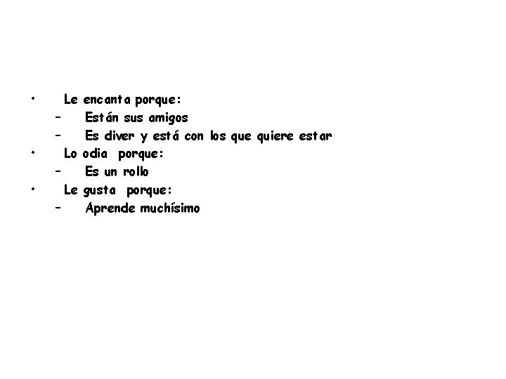  • • • Le encanta porque: – Están sus amigos – Es diver