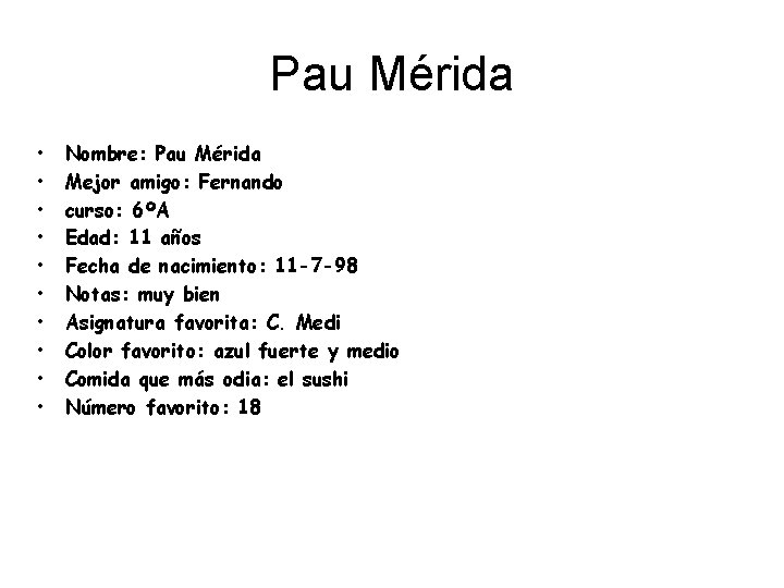 Pau Mérida • • • Nombre: Pau Mérida Mejor amigo: Fernando curso: 6ºA Edad: