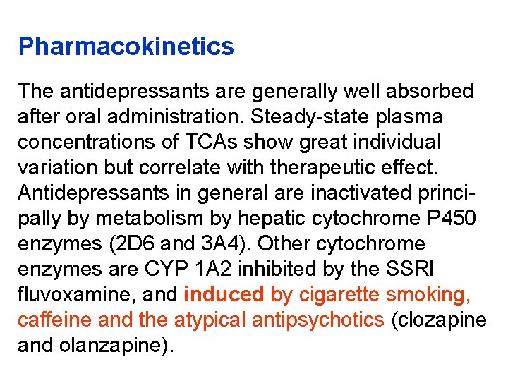 Pharmacokinetics The antidepressants are generally well absorbed after oral administration. Steady-state plasma concentrations of