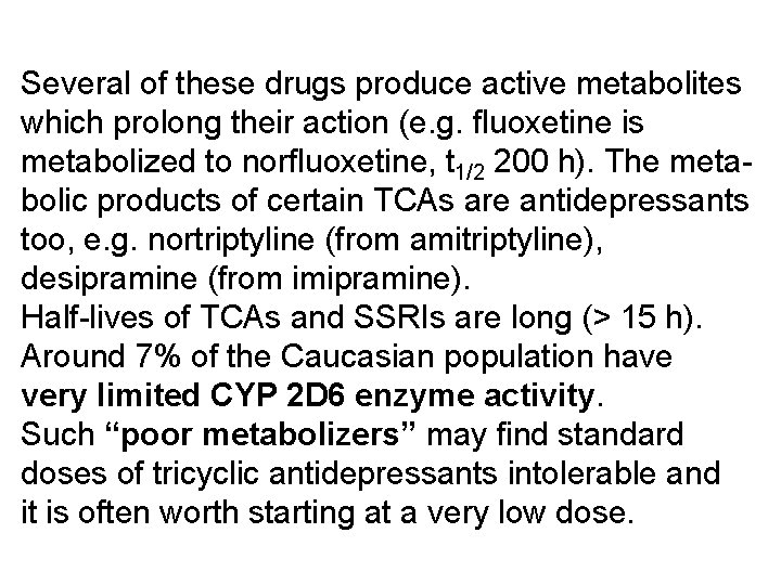 Several of these drugs produce active metabolites which prolong their action (e. g. fluoxetine