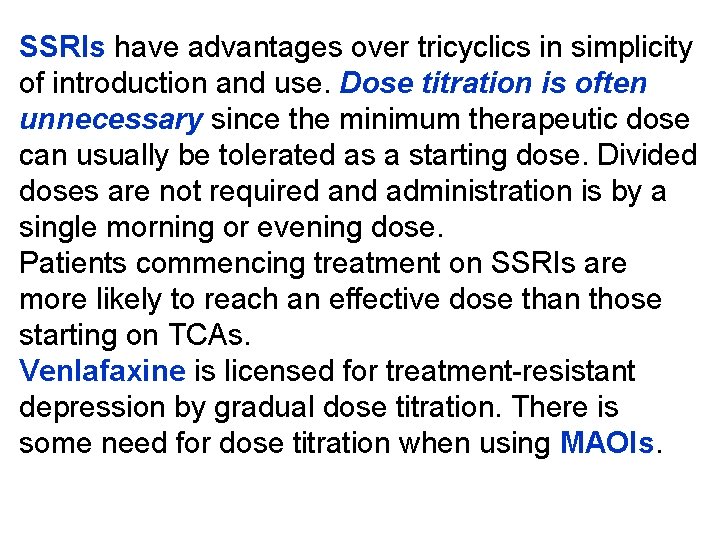SSRIs have advantages over tricyclics in simplicity of introduction and use. Dose titration is