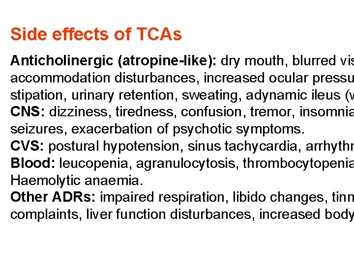 Side effects of TCAs Anticholinergic (atropine-like): dry mouth, blurred vis accommodation disturbances, increased ocular