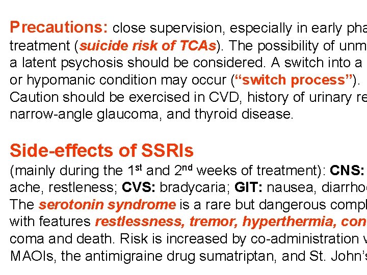 Precautions: close supervision, especially in early pha treatment (suicide risk of TCAs). The possibility