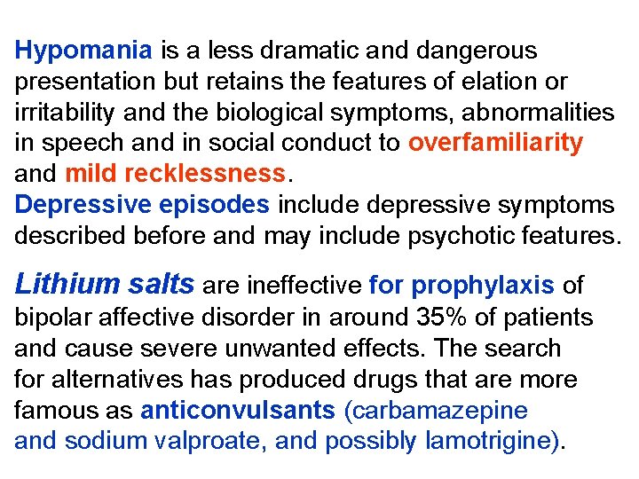 Hypomania is a less dramatic and dangerous presentation but retains the features of elation